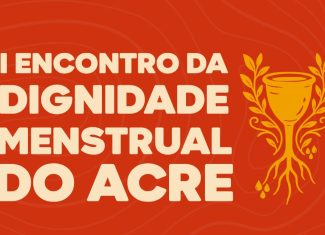 Pobreza e dignidade menstrual são temas de encontro inédito no Acre